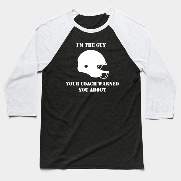 I'm The Guy Your Coach Warned You About (White) Baseball T-Shirt by Vanta Arts